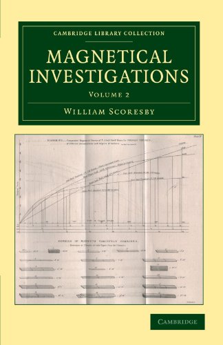 William Scoresby Magnetical Investigations 2 Volume Set, Magnetical Investigations, Volume 2 (Cambridge Library Collection - Technology)