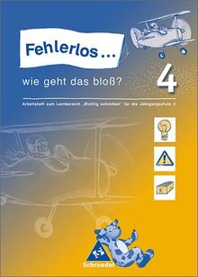 "Fehlerlos... wie geht das bloß?. Arbeitshefte zum Lernbereich ""Richtig Schreiben""": Fehlerlos...wie geht das bloß?: Arbeitsheft 4: Arbeitsheft zum ... für die Jahrgangsstufen 1 bis 4 in Bayern