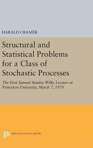 Structural and Statistical Problems for a Class of Stochastic Processes: The First Samuel Stanley Wilks Lecture at Princeton University, March 7, 1970 (Princeton Legacy Library)
