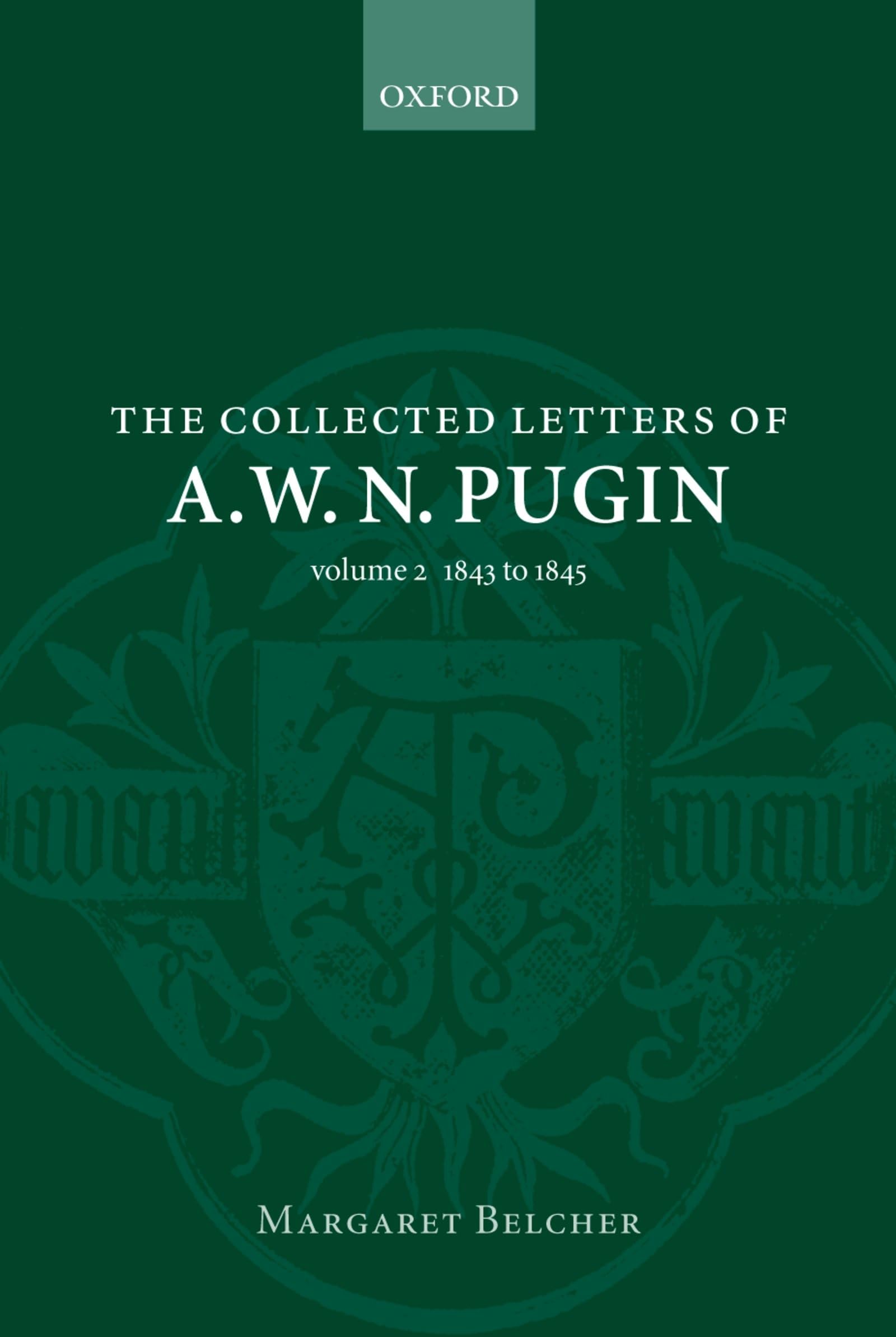 The Collected Letters of A. W. N. Pugin: Volume 2: 1843-1845