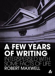 A Few Years of Writing: Interspersed With Some Facts of Life