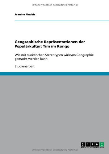 Geographische Repräsentationen der Populärkultur: Tim im Kongo: Wie mit rassistischen Stereotypen wirksam Geographie gemacht werden kann