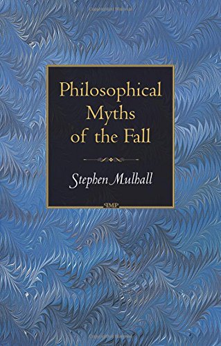 Philosophical Myths of the Fall (Princeton Monographs in Philosophy, Band 18)