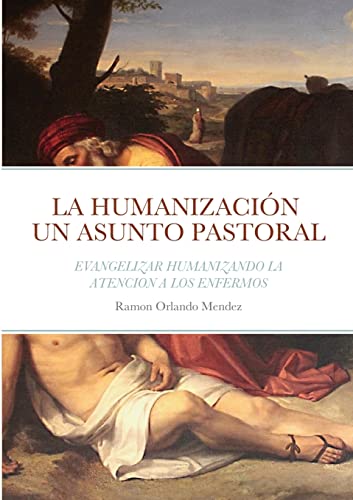 LA HUMANIZACIÓN UN ASUNTO PASTORAL: EVANGELIZAR HUMANIZANDO LA ATENCION A LOS ENFERMOS