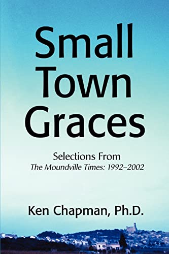 Small Town Graces: Selections From The Moundville Times: 1992?2002