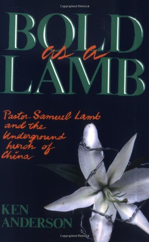 Bold as a Lamb: Pastor Samuel Lamb and the Underground Church of China