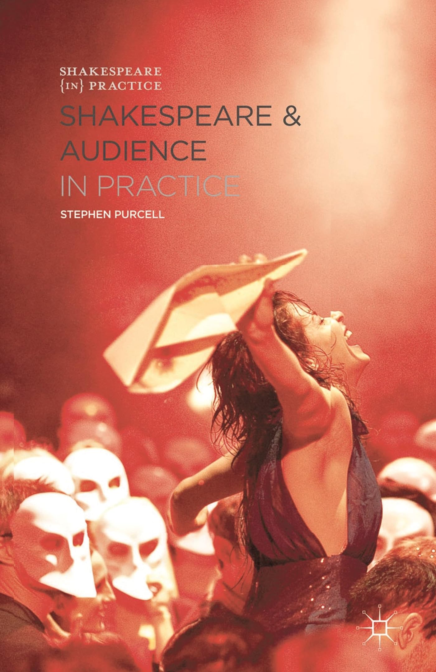 Shakespeare and Audience in Practice (Shakespeare in Practice)
