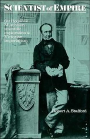 Scientist of Empire: Sir Roderick Murchison, Scientific Exploration and Victorian Imperialism