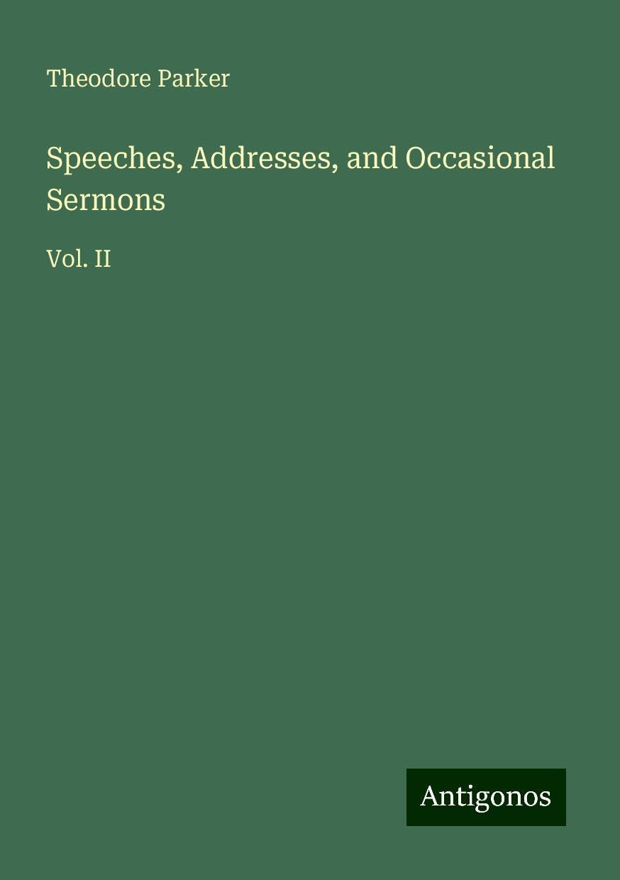 Speeches, Addresses, and Occasional Sermons: Vol. II