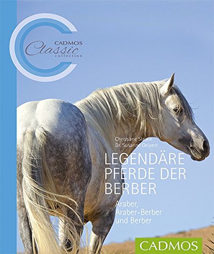 Cadmos Classic Collection   Legendäre Pferde der Berber - Christiane Slawik Susanne Geipert Kartoniert (TB)