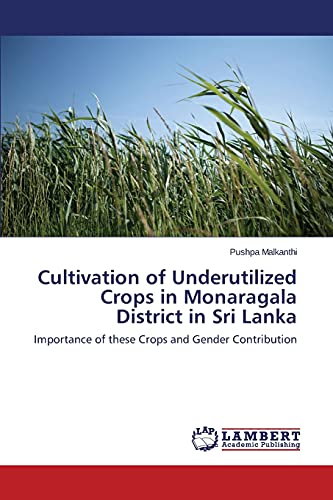 Cultivation of Underutilized Crops in Monaragala District in Sri Lanka: Importance of these Crops and Gender Contribution