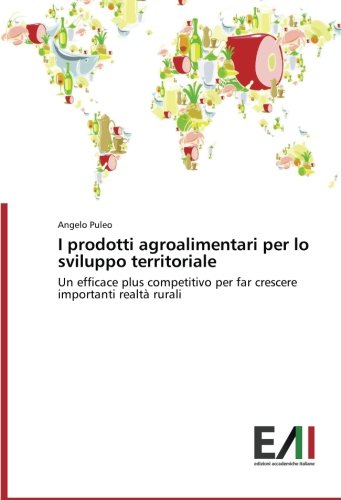I prodotti agroalimentari per lo sviluppo territoriale: Un efficace plus competitivo per far crescere importanti realtà rurali