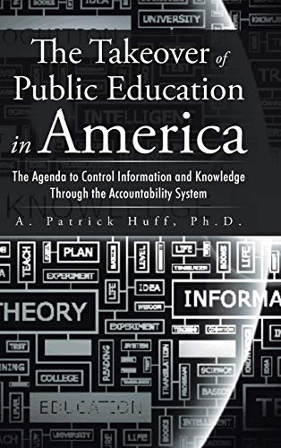 The Takeover of Public Education in America: The Agenda to Control Information and Knowledge Through the Accountability System
