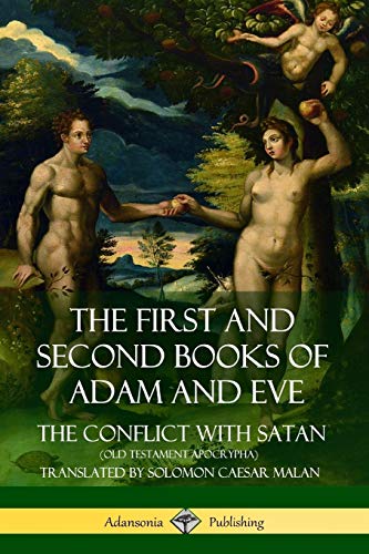 The First and Second Books of Adam and Eve: Also Called, The Conflict with Satan: Also Called, The Conflict with Satan (Old Testament Apocrypha)