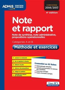 Note et rapport, concours 2016-2017 : note de synthèse, note administrative, propositions opérationnelles : catégories A et B, méthode et exercices