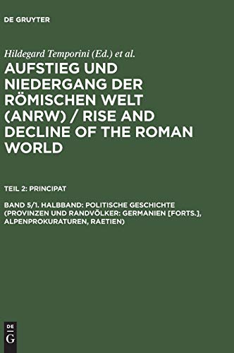 Aufstieg und Niedergang der römischen Welt, 3 Tle. in Einzelbdn., Bd.5/1, Politische Geschichte (Provinzen und Randvölker: Germanien): Germanien ... and Decline of the Roman World. Principat)