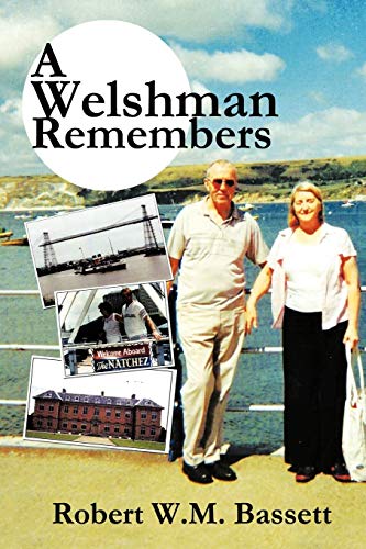A Welshman Remembers: The Story Of A Welsh Family, 1938 To The Present Day . . .