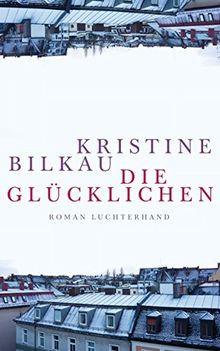 Die Glücklichen: Roman