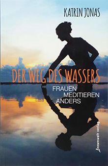 Der Weg des Wassers - Frauen meditieren anders