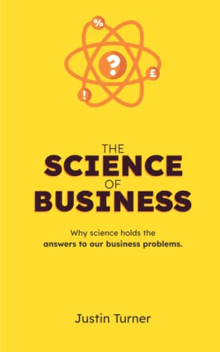 The Science of Business: Why science holds the answers to our business problems