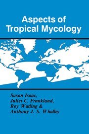 Aspects of Tropical Mycology (British Mycological Society Symposia, Band 19)