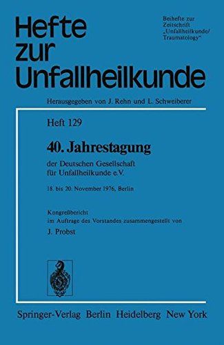 40. Jahrestagung der Deutschen Gesellschaft für Unfallheilkunde e.V.: 18. bis 20. November 1976, Berlin (Hefte zur Zeitschrift Der Unfallchirurg)