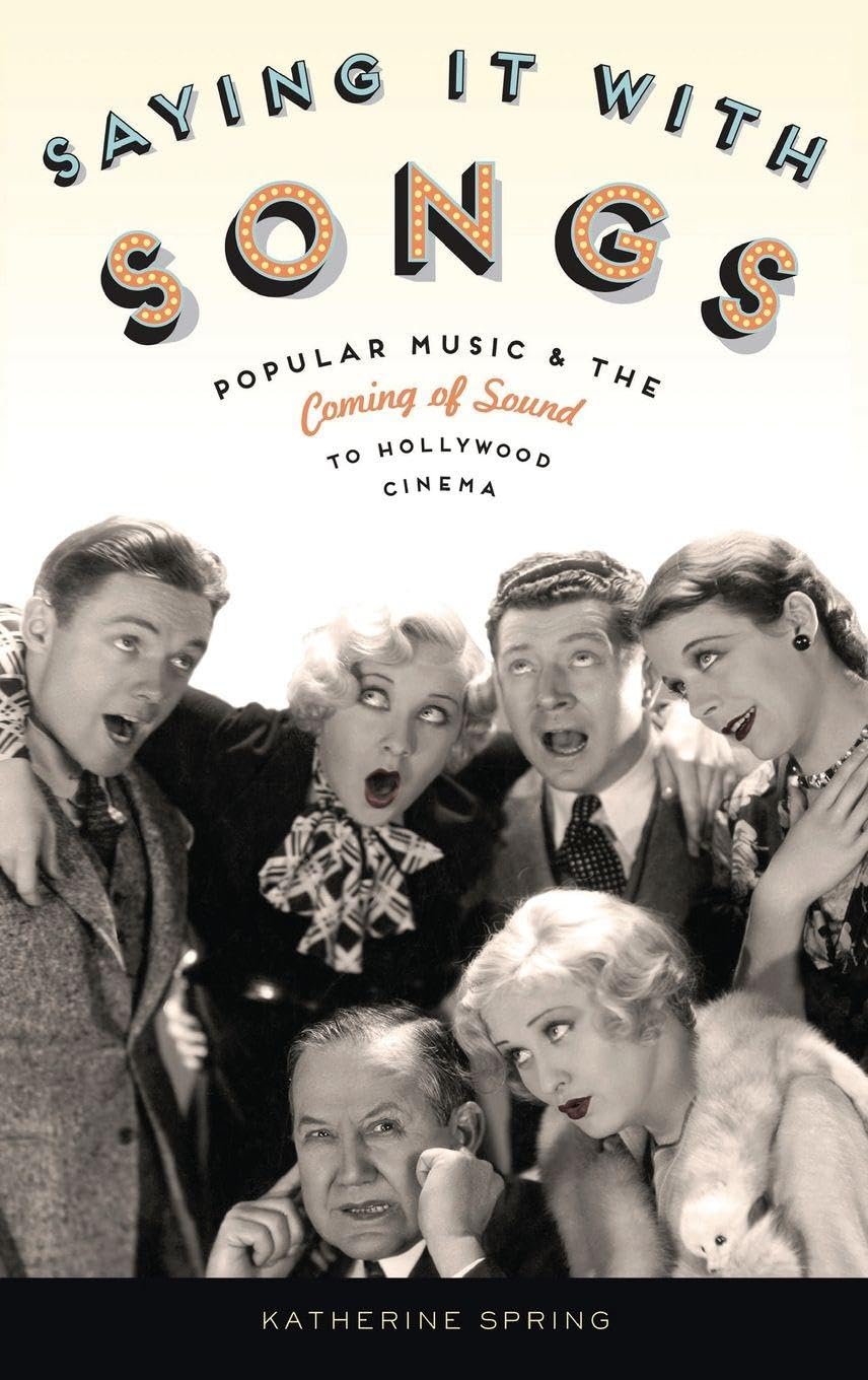 Saying It With Songs: Popular Music and the Coming of Sound to Hollywood Cinema (Oxford Music/Media Series)