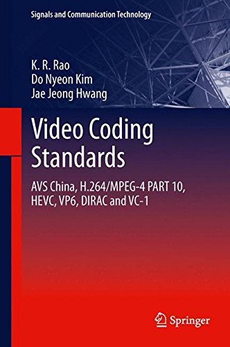 Video coding standards: AVS China, H.264/MPEG-4 PART 10, HEVC, VP6, DIRAC and VC-1 (Signals and Communication Technology)