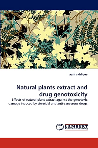 Natural plants extract and drug genotoxicity: Effects of natural plant extract against the genotoxic damage induced by steroidal and anti-cancerous drugs