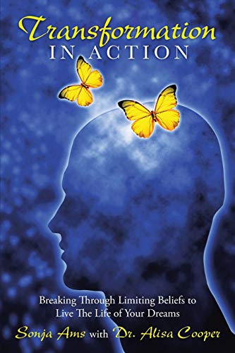 Transformation in Action: Breaking Through Limiting Beliefs to Live The Life of Your Dreams