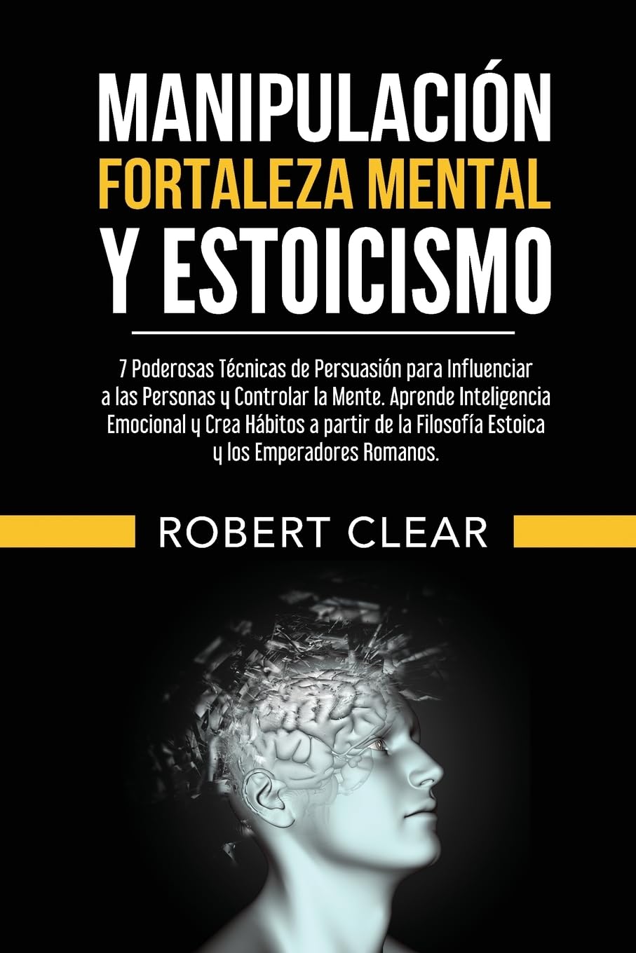 Manipulación, Fortaleza Mental y Estoicismo: 7 Poderosas Técnicas de Persuasión para Influenciar a las Personas y Controlar la Mente.Aprende Inteligencia Emocional y Crea Hábitos (Psicológica, Band 7)