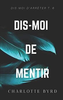 Dis-moi de mentir (Dis-moi d'Arrêter, Band 6)