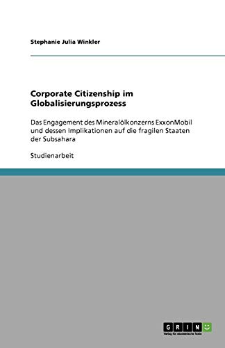 Corporate Citizenship im Globalisierungsprozess: Das Engagement des Mineralölkonzerns ExxonMobil und dessen Implikationen auf die fragilen Staaten der Subsahara