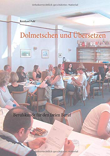 Dolmetschen und Übersetzen: Berufskunde für den freien Beruf