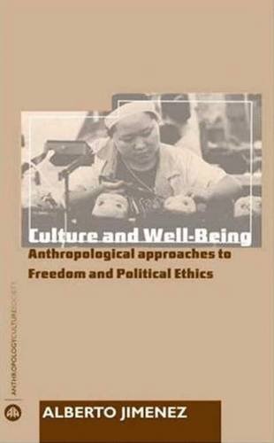 Culture and Well-Being: Anthropological Approaches to Freedom and Political Ethics (Anthropology, Culture and Society)