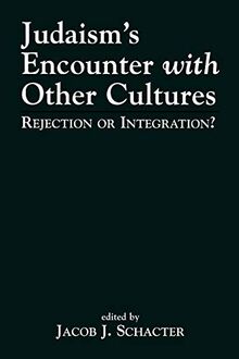Judaism's Encounter with Other Cultures: Rejection or Integration?: Rejection or Integration?