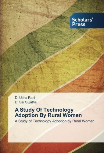 A Study Of Technology Adoption By Rural Women: A Study of Technology Adoption by Rural Women