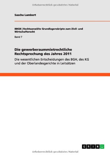 Die gewerberaummietrechtliche Rechtsprechung des Jahres 2011: Die wesentlichen Entscheidungen des BGH, des KG und der Oberlandesgerichte in Leitsätzen