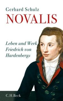 Novalis: Leben und Werk Friedrich von Hardenbergs: Leben und Werke Friedrich von Hardenbergs