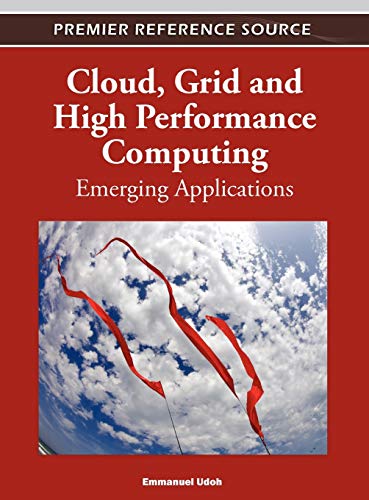 Cloud, Grid and High Performance Computing: Emerging Applications