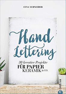 Kalligrafie: Handlettering. 30 kreative Projekte für Papier, Keramik und Co. Schöne Buchstaben für kreative Projekte. Schönschrift leicht gemacht. Die Kunst des schönen Schreibens.