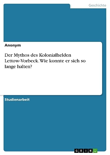 Der Mythos des Kolonialhelden Lettow-Vorbeck. Wie konnte er sich so lange halten?