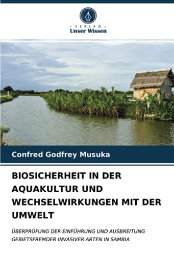 BIOSICHERHEIT IN DER AQUAKULTUR UND WECHSELWIRKUNGEN MIT DER UMWELT: ÜBERPRÜFUNG DER EINFÜHRUNG UND AUSBREITUNG GEBIETSFREMDER INVASIVER ARTEN IN SAMBIA
