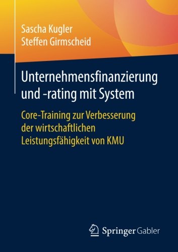 Unternehmensfinanzierung und -rating mit System: Core-Training zur Verbesserung der wirtschaftlichen Leistungsfähigkeit von KMU
