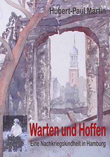 Warten und Hoffen: Eine Nachkriegskindheit in Hamburg