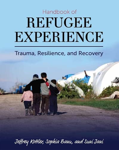 Handbook of Refugee Experience: Trauma, Resilience, and Recovery