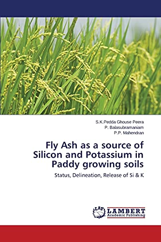 Fly Ash as a source of Silicon and Potassium in Paddy growing soils: Status, Delineation, Release of Si & K