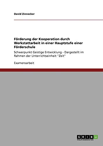 Förderung der Kooperation durch Werkstattarbeit in einer Hauptstufe einer Förderschule: Schwerpunkt Geistige Entwicklung - Dargestellt im Rahmen der Unterrichtseinheit Zeit