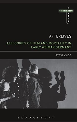 Afterlives: Allegories of Film and Mortality in Early Weimar Germany (Thinking Cinema)