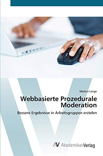 Webbasierte Prozedurale Moderation: Bessere Ergebnisse in Arbeitsgruppen erzielen